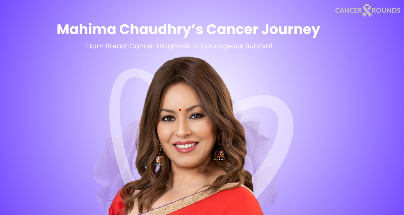 Mahima‍‌‍‍‌‍‌‍‍‌ Chaudhry’s Cancer Journey: From Breast Cancer Diagnosis to Courageous Survival